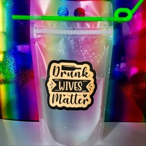 Drunk Wives Matter - Reusable drink pouch - wine liquor juice